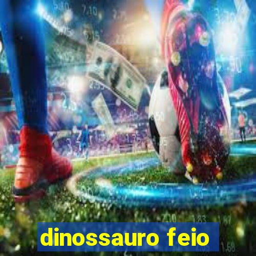 dinossauro feio